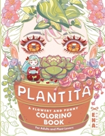 Plantita Coloring Book: A Flowery and Punny Coloring Book for Adults and Plant Lovers 1312264330 Book Cover