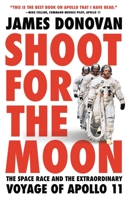 Shoot for the Moon: The Space Race and the Extraordinary Voyage of Apollo 11 0316341789 Book Cover