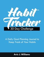 Habit Tracker 30 Day Challenge: A Daily Goal Planning Journal to Keep Track of Your Habits 1694115127 Book Cover