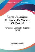 Obras De Leandro Fernandez De Moratin V1, Part 1-2: Origenes Del Teatro Espanol (1830) 1161007687 Book Cover