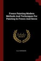 Fresco Painting Modern Methods And Techniques For Painting In Fresco And Secco 1015429343 Book Cover