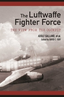The Luftwaffe Fighter Force: The View from the Cockpit 1510703586 Book Cover