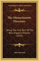 The Massachusetts Directory; Being the First Part of the New-England Directory 117561131X Book Cover