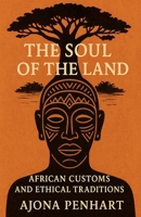 The Soul of the Land: African Customs and Ethical Traditions B0FN7HBT8G Book Cover