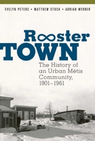 Rooster Town: The History of an Urban M�tis Community, 1901-1961 0887558259 Book Cover