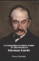 A Companion Readers Guide: To The Works Of Thomas Hardy. A great complement to the classic works of Far From The Madding Crowd, Jude The Obscure and Tess Of The D'Urbervilles B0GQ2ZKHMY Book Cover