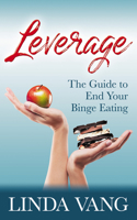 Leverage: The Guide to End Your Binge Eating 1642798010 Book Cover