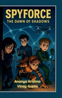 Spyforce: The Dawn of Shadows B0F4L17H45 Book Cover