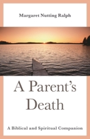 A Parent's Death: Spiritual and Biblical Lessons Learned 1442243279 Book Cover
