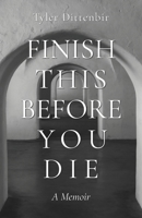 Finish This Before You Die: A Memoir B0GTL6JM6S Book Cover