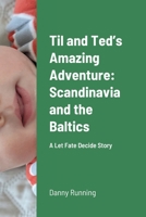 Til and Ted's Amazing Adventure: Scandinavia and the Baltics: A Let Fate Decide Story 1008997846 Book Cover