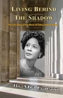 Living Behind the Shadow: The Life Story of the Niece of Daisy Gatson-Bates 0998026263 Book Cover