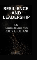 Resilience and Leadership: Life Lessons to Learn from Rudy Giuliani B0CDNKS8ZF Book Cover