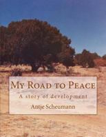 My Road to Peace: A Story of Development 1544729855 Book Cover