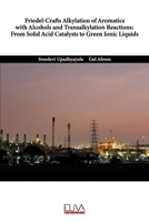 Friedel-Crafts Alkylation of Aromatics with Alcohols and Transalkylation Reactions: From Solid Acid Catalysts to Green Ionic Liquids 1636480268 Book Cover