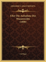 Uber Die Aufnahme Des Wasserrechts (1890) 1169629350 Book Cover