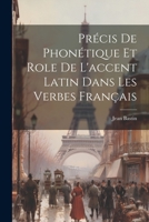 Précis de Phonétique et role de l'accent latin dans les verbes français 1022167766 Book Cover