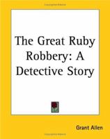 The Great Ruby Robbery: A Detective Story 1419164813 Book Cover