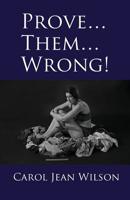 Prove... Them... Wrong! 1096409267 Book Cover