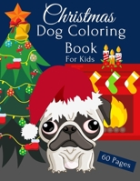 Christmas Dog Coloring Book: Cute|Fun And Designs Activity Book For Kids The Best Christmas Gift B08N9CLZPH Book Cover