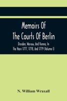 Memoirs of the Courts of Berlin, Dresden, Warsaw, and Vienna, in the Years 1777, 1778, and 1779; Volume 1 9354443206 Book Cover