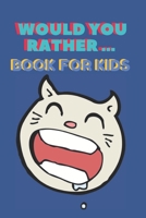 Would You Rather ... Book For Kids: The family activity Book full of funny & Silly Scenarios, Challenging Choices, and Hilarious Situations the Whole Family Will Love!! 1661838960 Book Cover