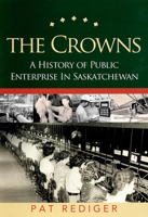 Crowns:: A History of Public Enterprise in Saskatchewan 0889771537 Book Cover