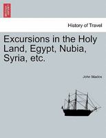 Excursions in the Holy Land, Egypt, Nubia, Syria 1241327017 Book Cover