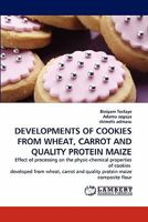 DEVELOPMENTS OF COOKIES FROM WHEAT, CARROT AND QUALITY PROTEIN MAIZE 3844302530 Book Cover