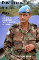 Don't look the other way!: Lessons in leadership from a Dutch UN general B08KPVHP7W Book Cover