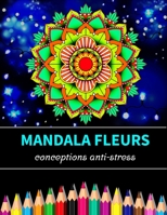 Mandala fleurs conceptions anti-stress: Un livre de coloriage pour adultes avec des mandalas de fleurs amusants, faciles et relaxants B08X5WCLFY Book Cover