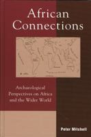 African Connections: Archaeological Perspectives on Africa and the Wider World 0759102597 Book Cover