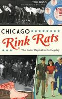 Chicago Rink Rats: The Roller Capital in Its Heyday 1625859686 Book Cover