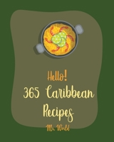 Hello! 365 Caribbean Recipes: Best Caribbean Cookbook Ever For Beginners [Jerk Cookbook, Jamaican Recipes, Mojito Recipe, Cuban Recipes, Caribbean Vegan Cookbook, Puerto Rican Recipes] [Book 1] B085KMGM8L Book Cover