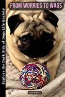 From Worries to Wags: Explore the Dark Side of Dogs' Life 0645891606 Book Cover