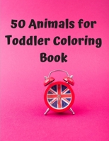 50 Animals for Toddler Coloring Book: Fun Children's Coloring Book for Toddlers & Kids Ages 3-8 with 50 Pages to Color & Learn the Animals & Fun Facts About Them B08P4FW9HY Book Cover