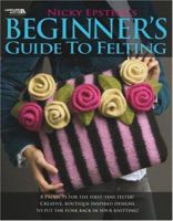 Nicky Epstein's Beginner's Guide to Felting 160140106X Book Cover