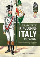 The Army of the Kingdom of Italy 1805-1814: Uniforms, Organization, Campaigns (Revised edition) (From Reason to Revolution) (English and English Edition) 180451442X Book Cover