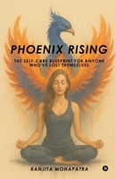 Phoenix Rising: The Self-Care Blueprint for Anyone Who've Lost Themselves B0FFT78D2L Book Cover
