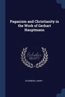 Paganism and Christianity in the Work of Gerhart Hauptmann 1022231073 Book Cover