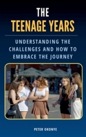 The Teenage Years: Understanding the Challenges Teenagers Face and How to Embrace the Journey B0DSWJHZR1 Book Cover