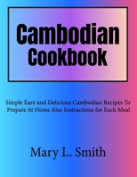 Cambodian Cookbook: Simple Easy and Delicious Cambodian Recipes To Prepare At Home Also Instructions for Each Meal B0CNQN3BZ1 Book Cover