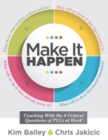 Make It Happen: Coaching with the Four Critical Questions of Plcs at Work(r) 194760421X Book Cover
