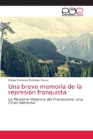 Una breve memoria de la represión franquista: La Memoria Histórica del Franquismo: una Crisis Memorial 6203588350 Book Cover