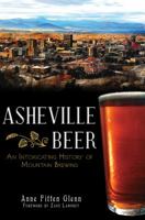 Asheville Beer: An Intoxicating History of Mountain Brewing 1609496310 Book Cover