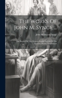 The Works Of John M. Synge ...: The Playboy Of The Western World. Deirdre Of The Sorrows. Poems. Translations 1021880310 Book Cover