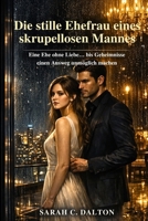 Die stille Ehefrau eines skrupellosen Mannes: Eine Ehe ohne Liebe… bis Geheimnisse einen Ausweg unmöglich machen (German Edition) B0GZZT4MVD Book Cover