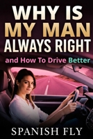 Why Is My Man Always Right and How To Drive Better B0GVYFDD5F Book Cover