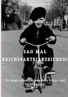 Sag mal Reichsparteiabzeichen: Ein Junge erinnert sich an seine Kriegs- und Nachkriegszeit 383919184X Book Cover