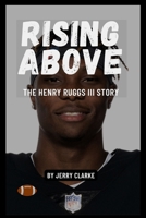 Rising Above: The Henry Ruggs III Story B0CFDDLDN3 Book Cover